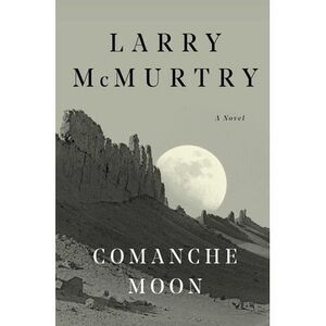 Comanche Moon -- Larry McMurtry